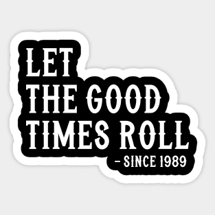 Let The Good Times Roll Since 1989 Sticker